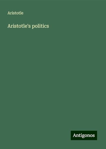 Aristotle's politics Aristotle's politics von Antigonos Verlag