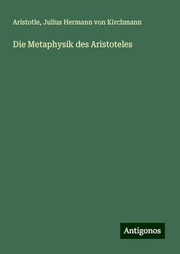 Die Metaphysik des Aristoteles Die Metaphysik des Aristoteles von Antigonos Verlag