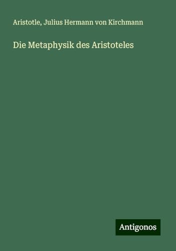 Die Metaphysik des Aristoteles Die Metaphysik des Aristoteles von Antigonos Verlag