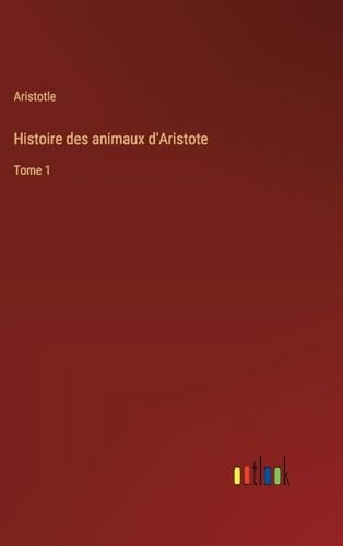Histoire des animaux d'Aristote: Tome 1
