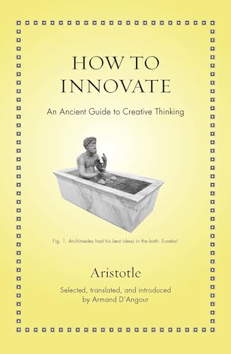 How to Innovate - An Ancient Guide to Creative Thinking (Ancient Wisdom for Modern Readers)