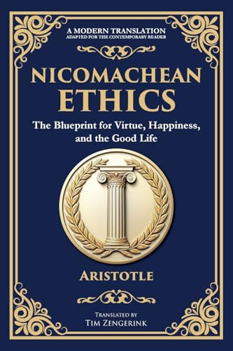 Nicomachean Ethics: The Blueprint for Virtue, Happiness, and the Good Life Nicomachean Ethics: The Blueprint for Virtue, Happiness, and the Good Life von The Library of Alexandria