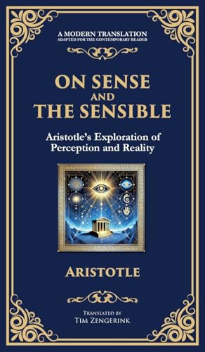 On Sense and the Sensible: Aristotle's Exploration of Perception and Reality (Deluxe Hardbound Edition) von Muze Publishing