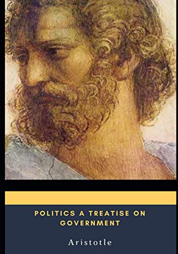 Politics A Treatise on Government Politics A Treatise on Government von Independently published