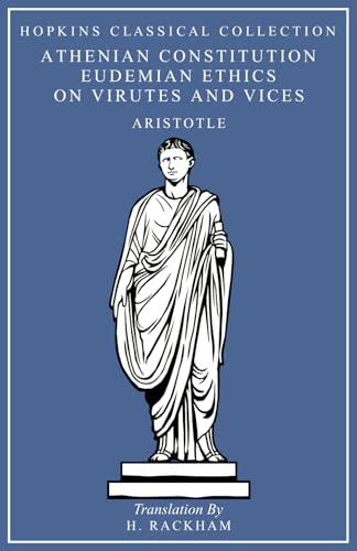 The Athenian Constitution, Eudemian Ethics Books I-III and VII-VIII, On Virtues and Vices: Greek and English Parallel Translation (Hopkins Classical Collection) von Independently published