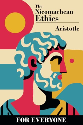 The Nicomachean Ethics – For Everyone (For Everyone Books) von For Everyone Books