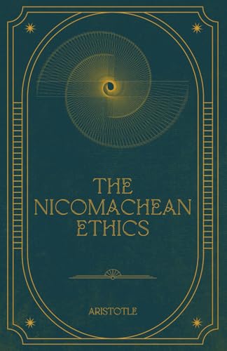 The Nicomachean Ethics: Aristotle's Path to Happiness and the Good Life The Nicomachean Ethics: Aristotle's Path to Happiness and the Good Life von Independently published