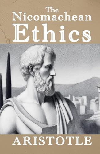The Nicomachean Ethics: Can understanding ethics transform the way you live? The Nicomachean Ethics: Can understanding ethics transform the way you live? von Independently published