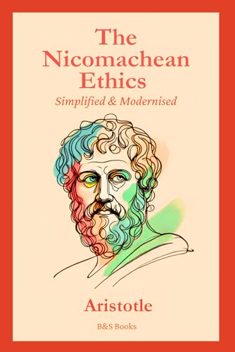 The Nicomachean Ethics: Simplified and Modernised The Nicomachean Ethics: Simplified and Modernised von Independently published