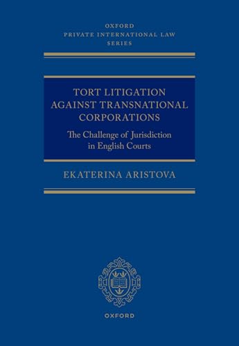 Tort Litigation Against Transnational Corporations: The Challenge of Jurisdiction in English Courts (Oxford Private International Law) von Oxford University Press