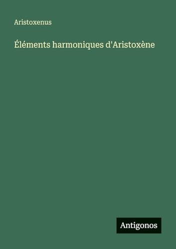 Éléments harmoniques d'Aristoxène von Antigonos Verlag