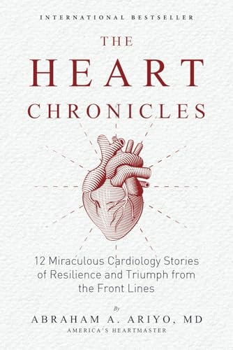 The Heart Chronicles: 12 Miraculous Cardiology Stories of Resilience and Triumph from the Front Lines The Heart Chronicles: 12 Miraculous Cardiology Stories of Resilience and Triumph from the Front Lines von Best Seller Publishing, LLC
