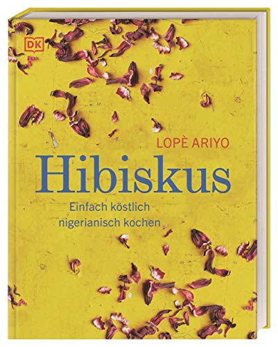 Hibiskus: Einfach köstlich nigerianisch kochen von Dorling Kindersley Verlag