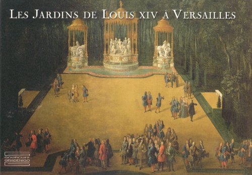 Les Jardins de Louis XIV a Versailles/ Louis Xiv's Gardens in Versailles: Le Chef-d Oeuvre De Le Notre: Le chef-d'oeuvre de Le Nôtre
