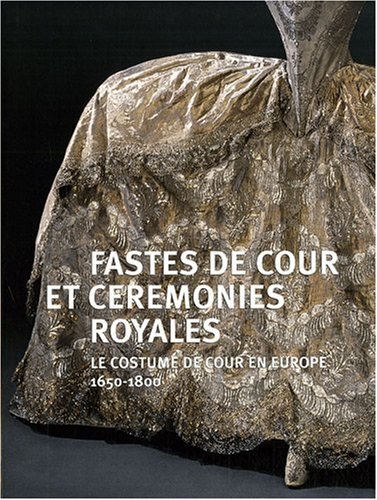 fastes de cour et ceremonies royales: LE COSTUME DE COUR EN EUROPE 1650-1800 von RMN