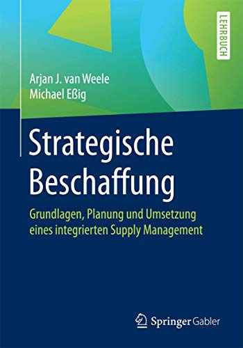Strategische Beschaffung: Grundlagen, Planung und Umsetzung eines integrierten Supply Management von Springer