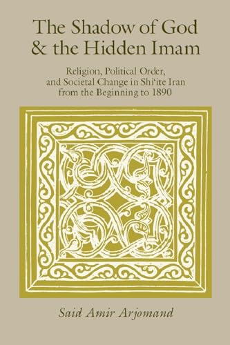 The Shadow of God and the Hidden Imam: Religion, Political Order, and Societal Change in Shi'ite Iran from the Beginning to 1890: Religion, Political ... Center for Middle Eastern Studies, Band 17) von University of Chicago Press