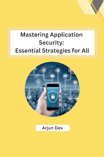Mastering Application Security: Essential Strategies for All von Self