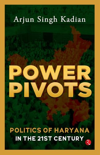 Power Pivots: Politics of Haryana in the 21st Century von Rupa Publications India