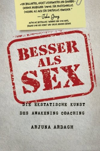 Besser als Sex: Die ekstatische Kunst des Awakening Coachings von CreateSpace Independent Publishing Platform