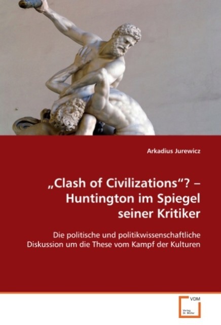Clash of Civilizations ? Huntington im Spiegel seiner Kritiker von VDM Verlag Dr. Müller
