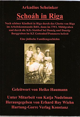 Schoáh in Riga: Nach schöner Kindheit in Riga durch das Ghetto von Riga im Arbeitskommando BdO, dann im TWL Riga-Mühlgraben und durch die KZs Stutthof ... befreit. Eine jüdische Familiengeschichte Schoáh in Riga: Nach schöner Kindheit in Riga durch das Ghetto von Riga im Arbeitskommando BdO, dann im TWL Riga-Mühlgraben und durch die KZs Stutthof ... befreit. Eine jüdische Familiengeschichte von Hartung-Gorre