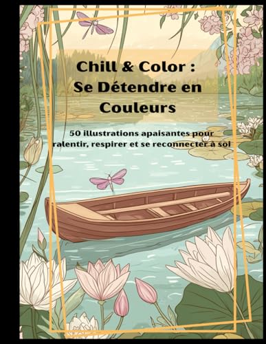 Chill & Color : L'Art de Se Détendre en Couleurs: 50 illustrations apaisantes pour ralentir, respirer et se reconnecter à soi von Independently published
