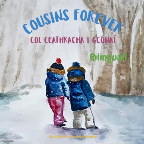 Cousins Forever - Col ceathracha i gcónaí: A bilingual book for kids learning Irish (English Irish edition) (Irish Bilingual Books - Fostering Creativity in Kids)
