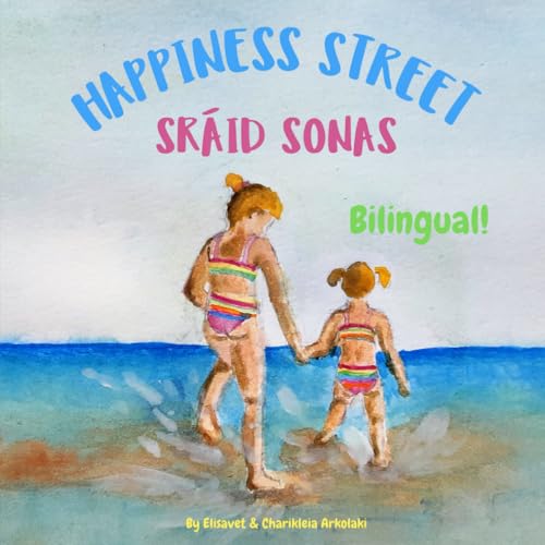 Happiness Street - Sráid Sonas: A bilingual book for kids learning Irish (English Irish edition) (Irish Bilingual Books - Fostering Creativity in Kids)