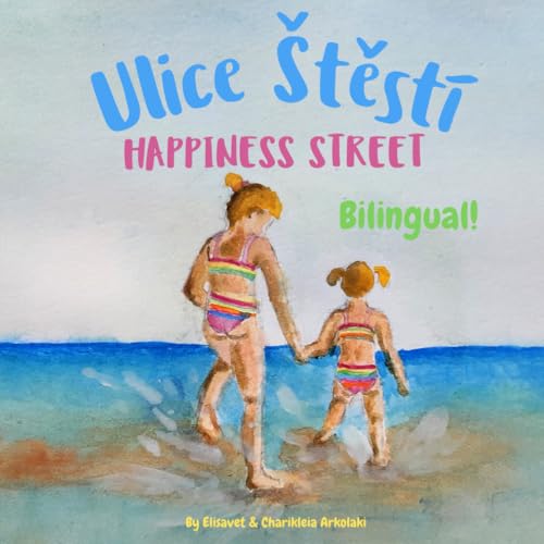 Happiness Street - Ulice Štěstí: Α bilingual children's picture book in English and Czech (Czech Bilingual Books - Fostering Creativity in Kids)