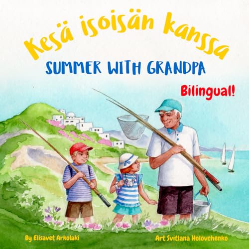 Summer with Grandpa - Kesä isoisän kanssa: A Finnish English bilingual children's book (Finnish edition) (Finnish Bilingual Books - Fostering Creativity in Kids)