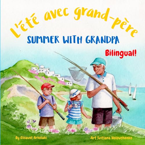 Summer with Grandpa - L'été avec grand-père: A French English bilingual children's book (French Bilingual Books - Fostering Creativity in Kids)