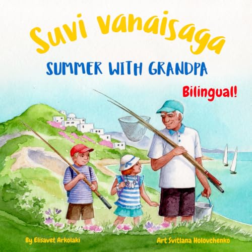 Summer with Grandpa - Suvi vanaisaga: Αn Estonian and English bilingual children's book: Αn Estonian and English bilingual children's book ... Books - Fostering Creativity in Kids) von Independently published