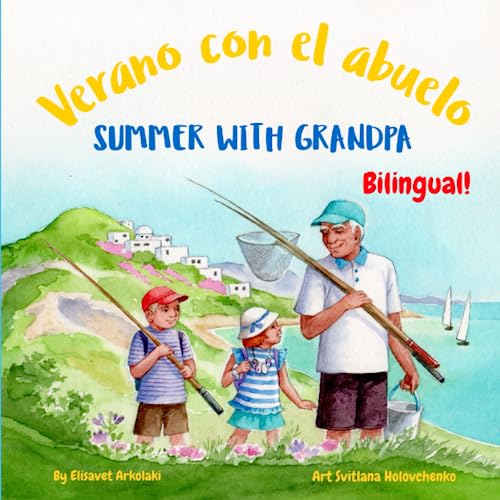 Summer with Grandpa - Verano con el abuelo: A Spanish English bilingual children's book (Spanish Bilingual Books - Fostering Creativity in Kids)