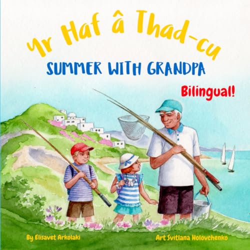 Summer with Grandpa - Yr Haf â Thad-cu: A Welsh English bilingual children's book (Welsh Bilingual Books - Fostering Creativity in Kids)