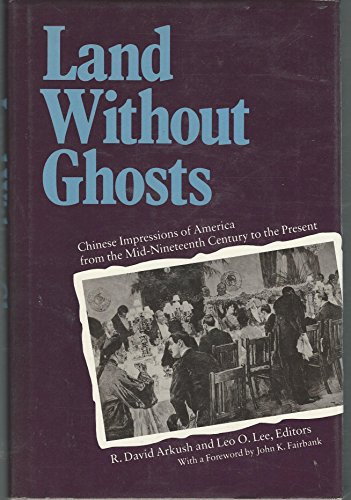 Land without Ghosts: Chinese Impressions of America from the Mid-Nineteenth Century to the Present von University of California Press