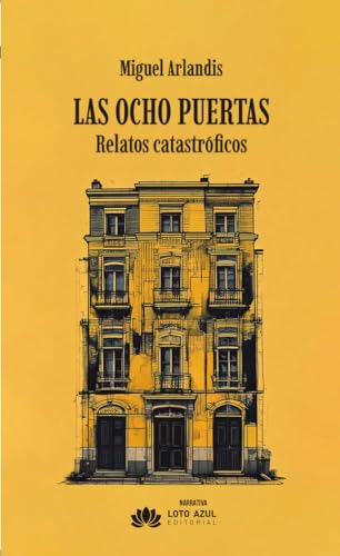 Las ocho puertas: Relatos catastróficos (Narrativa) von Loto Azul