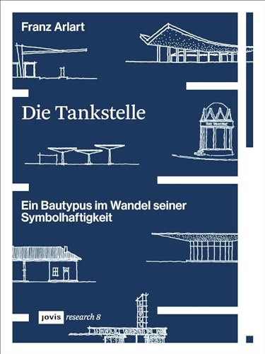 Die Tankstelle: Ein Bautypus im Wandel seiner Symbolhaftigkeit (JOVIS research, 8) von Jovis Verlag