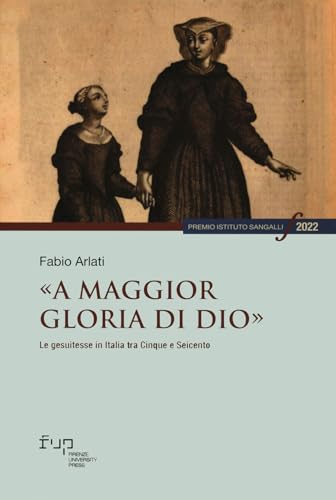 «A maggior gloria di Dio». Le gesuitesse in Italia tra Cinque e Seicento (Premio Istituto Sangalli per la storia religiosa) «A maggior gloria di Dio». Le gesuitesse in Italia tra Cinque e Seicento (Premio Istituto Sangalli per la storia religiosa) von Firenze University Press