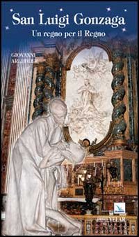 San Luigi Gonzaga. Un regno per il regno (Biografie, Band 372) von BIOGRAFIE