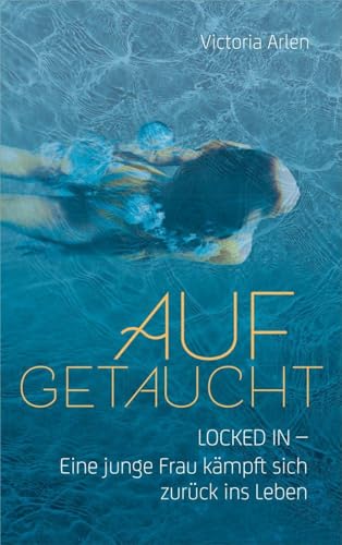 Aufgetaucht: Locked in - Eine junge Frau kämpft sich zurück ins Leben von Gerth Medien GmbH