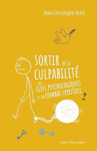 Sortir de la culpabilité: Des clefs psychologiques et un combat spirituel von Pierre TEQUI