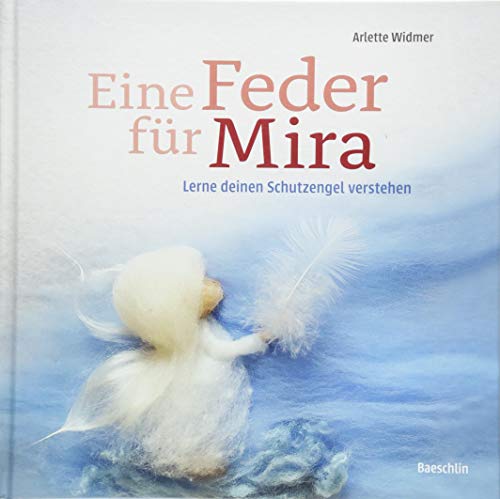 Eine Feder für Mira: Lerne deinen Schutzengel verstehen Eine Feder für Mira: Lerne deinen Schutzengel verstehen von Baeschlin Verlag,