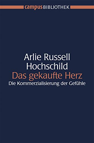 Das gekaufte Herz: Die Kommerzialisierung der Gefühle (Campus Bibliothek)