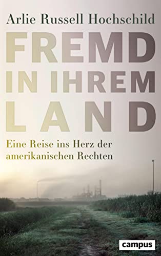 Fremd in ihrem Land: Eine Reise ins Herz der amerikanischen Rechten von Campus Verlag