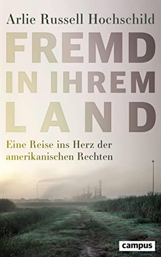 Fremd in ihrem Land: Eine Reise ins Herz der amerikanischen Rechten von Campus Verlag GmbH