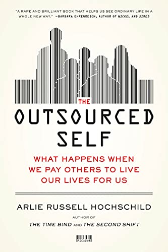 Outsourced Self: What Happens When We Pay Others to Live Our Lives for Us