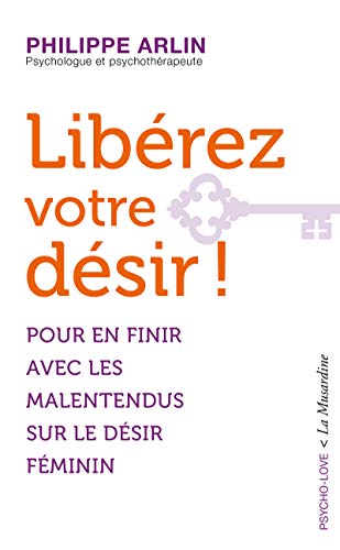 Libérez votre désir ! - Pour en finir avec les malentendus sur le désir féminin von LA MUSARDINE