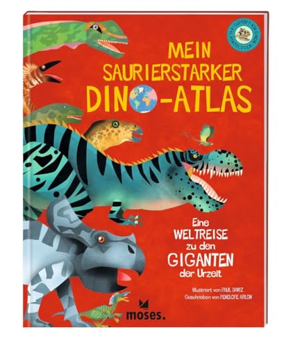 moses. Mein saurierstarker Dino-Atlas – Eine Weltreise zu den Giganten der Urzeit, 132 Dinosaurier mit Infos zu Fundorten, Zeitalter und Lebensraum, Spannendes Kindersachbuch für Kinder ab 8 Jahren