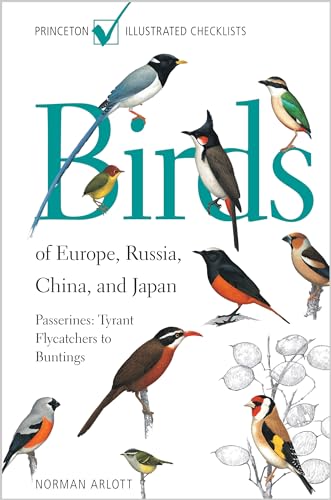 Birds of Europe, Russia, China, and Japan: Passerines: Tyrant Flycatchers to Buntings (Princeton Illustrated Checklists)